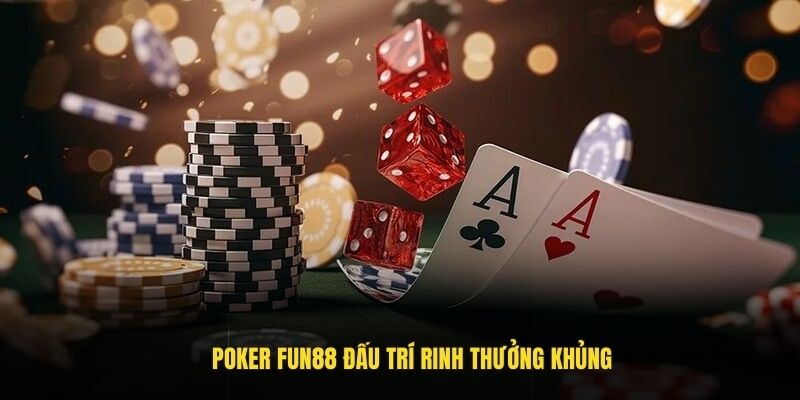 Những lý do Poker Fun88 luôn được người chơi ưa chuộng
